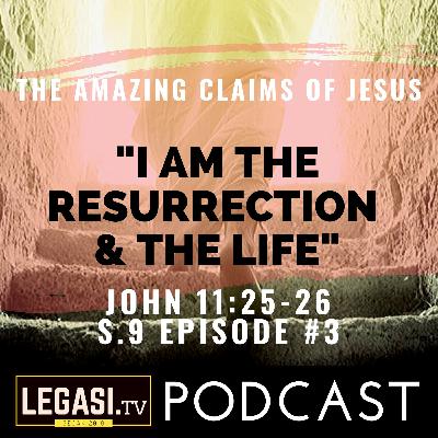 #3 The Amazing Claims of Jesus: "I am the Resurrection and the Life" (3/4)