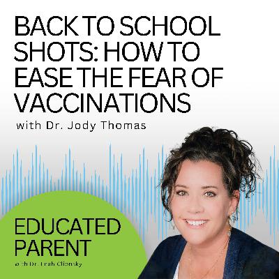 The Parent’s Guide to Back to School Shots: How to Ease the Fear of Vaccinations (Even If Your Kid Is Scared of Needles) with Dr. Jody Thomas