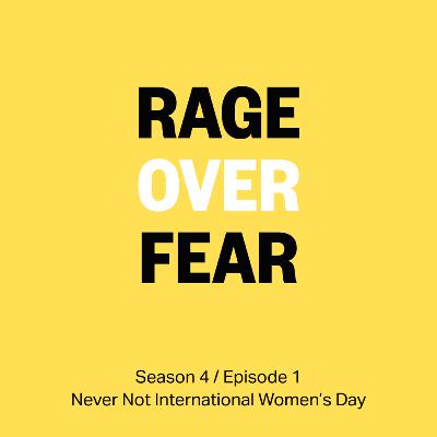 S4 Ep1 Rage over fear – Never Not International Women's Day