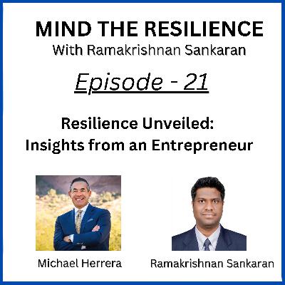 Episode 21 - Resilience Unveiled: Insights from an Entrepreneur (With Michael Herrera - CEO of MHA Consulting)