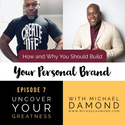 Ep 7 - How and Why You Should Build Your Personal Brand