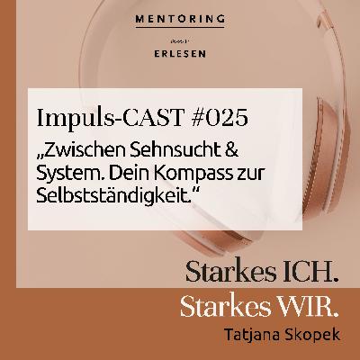 Episode #025: "„Zwischen Sehnsucht & System. Dein Kompass zur Selbstständigkeit“