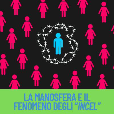 La "Manosfera" ed il fenomeno degli "Incel"