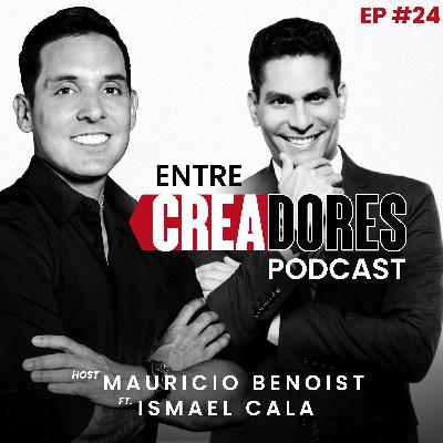 #24. Si No Rompes Esta Creencia, el Dinero Nunca Llegará a Ti: Ismael Cala | Entre Creadores con Mauricio Benoist