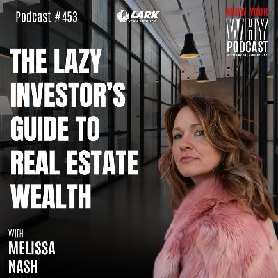 The Lazy Investor’s Guide to Real Estate Wealth | Ep #453