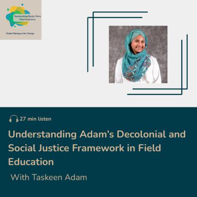 Understanding Adam’s Decolonial and Social Justice Framework in Field Education