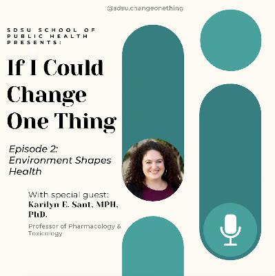 If I Could Change One Thing: Dr. Kari Sant on How Environment Shapes Health (Season 10 Episode 2)