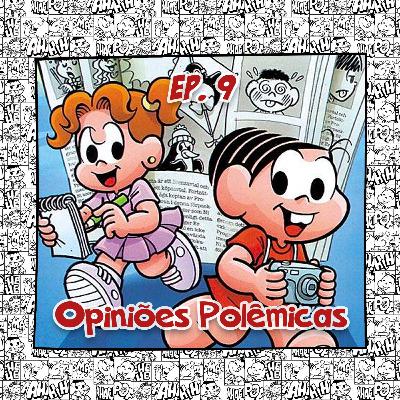 Episódio 9 - Opiniões Polêmicas