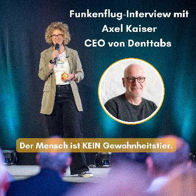 Der Mensch ist KEIN Gewohnheitstier: Axel Kaiser, CEO von Denttabs im Funkenflug-Interview Der Mensch ist KEIN Gewohnheitstier: Axel Kaiser, CEO von Denttabs im Funkenflug-Interview
