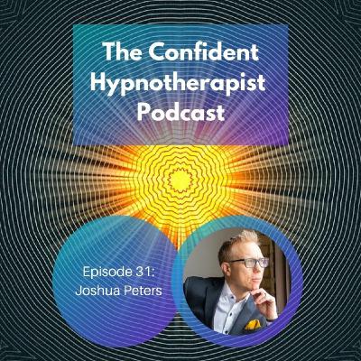 Episode 31: The Confident Hypnotherapist - Episode 31 - Joshua Peters