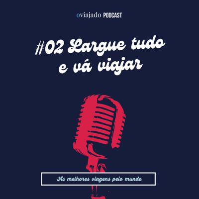 O Viajado :: Ep.2 :: Largue tudo e vá viajar O Viajado :: Ep.2 :: Largue tudo e vá viajar