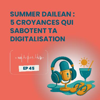 Summer Dailean Club 45/45 - 5 croyances qui sabotent ta digitalisation industrielle