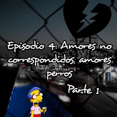 Ep. 4: "Amores no correspondidos, amores perros" pt. 1 ft. Bago