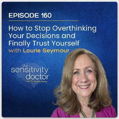 How to Stop Overthinking Your Decisions and Finally Trust Yourself with Laurie Seymour