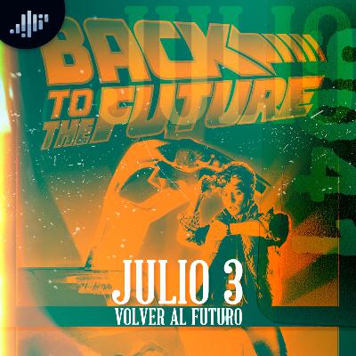 Cuartico de historia | Julio 3 | Volver al Futuro