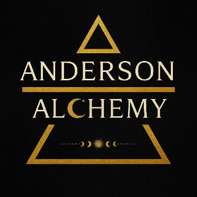 Welcome to Anderson Alchemy Podcast