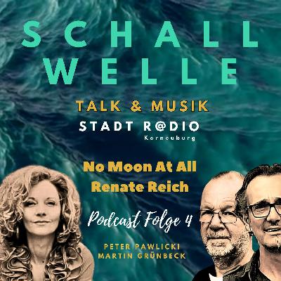 S C H A L L W E L L E - Folge 4 - "No Moon At All" mit Renate Reich S C H A L L W E L L E - Folge 4 - "No Moon At All" mit Renate Reich