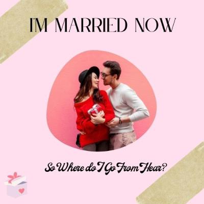 I"m Married So Where Do I Go From here?