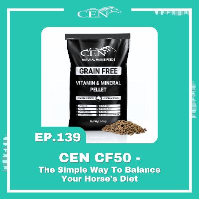 Ep. 139 | CEN CF50 - The Simple Way To Balance Your Horse's Diet