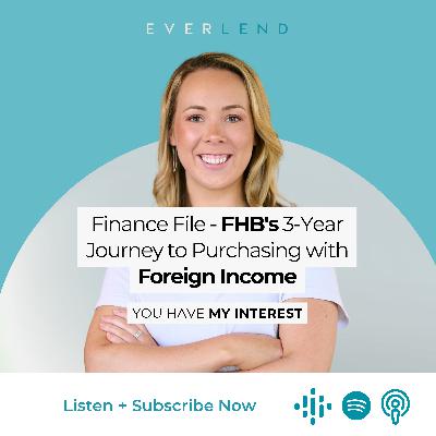 Finance File - FHB's 3-Year Journey to Purchasing with Foreign Income