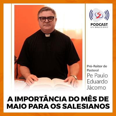 Podcast UniSALESIANO: A importância do Mês de Maio para os Salesianos e toda a Igreja