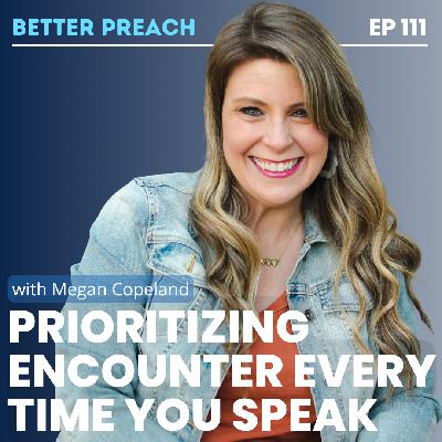 111. Prioritizing Encounter Every Time You Speak with Megan Copeland
