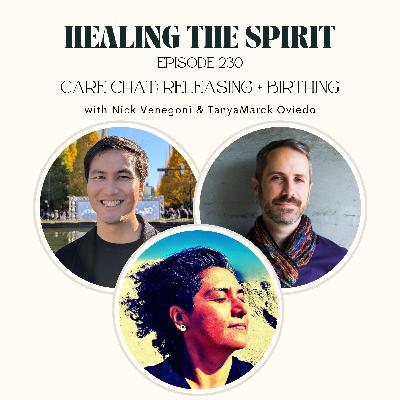 230. Care Chat: Releasing + Birthing with Nick Venegoni & TanyaMarck Oviedo of The Queer Spirit Podcast