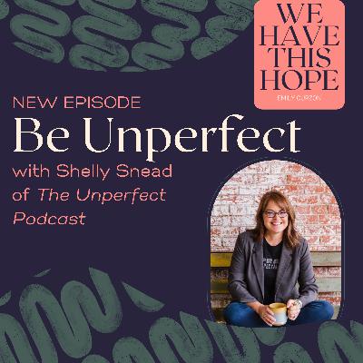On Being Unperfect with Shelly Snead