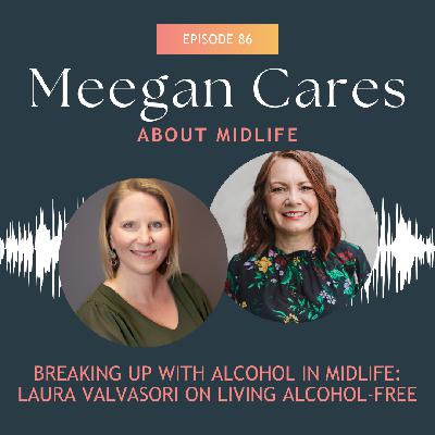 Breaking Up with Alcohol in Midlife: Laura Valvasori on Living Alcohol-Free Breaking Up with Alcohol in Midlife: Laura Valvasori on Living Alcohol-Free