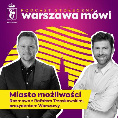Miasto możliwości. Rozmowa z Rafałem Trzaskowskim, prezydentem Warszawy