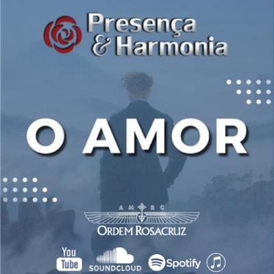 O Amor - Programa Presença e Harmonia