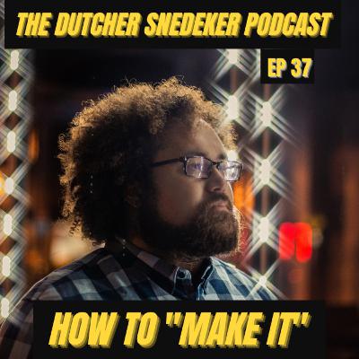 The Dutcher Snedeker Podcast Ep 37 - How to "Make It"