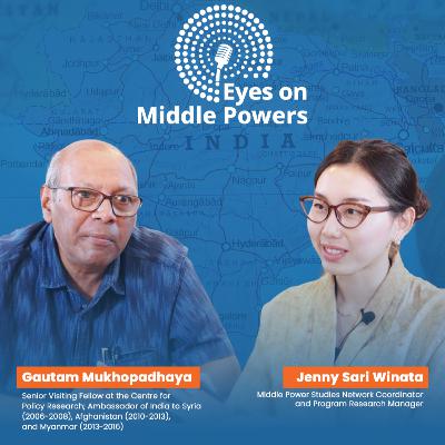 India’s Strategic Positioning in a ‘Tricentric’ World - Gautam Mukhopadhaya - Eyes on Middle Powers Eps.3