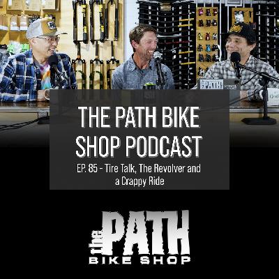 Tire Talk, The Revolver and a Crappy Ride - The Path Bike Shop Podcast Tire Talk, The Revolver and a Crappy Ride - The Path Bike Shop Podcast