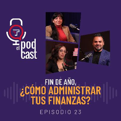 T2 Ep. 23| Fin de año, ¿Cómo administrar tus finanzas?