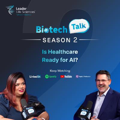 BiotechTalk⁠ – Season 2 | Episode 2: Is Healthcare Ready for AI?