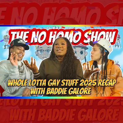 Whole Lotta Gay Stuff 2025 Recap with Baddie Galore | TNHS 167