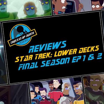 Trekkin Up North Star Trek: Lower Decks Final Season episode 1&2 review