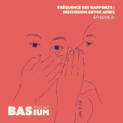 Épisode 21 : Fréquences des rapports, discussion entre amies