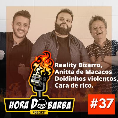 Ep. 37 - Reality Bizarro, Anitta de Macacos Doidinhos violentos, Cara de rico. Ep. 37 - Reality Bizarro, Anitta de Macacos Doidinhos violentos, Cara de rico.