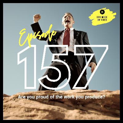 Ep157 - Are you still proud of the work you produce? Ep157 - Are you still proud of the work you produce?