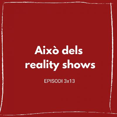Això dels reality shows (3x13) Això dels reality shows (3x13)