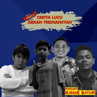 Eps 15B Cerita Lucu Arkan