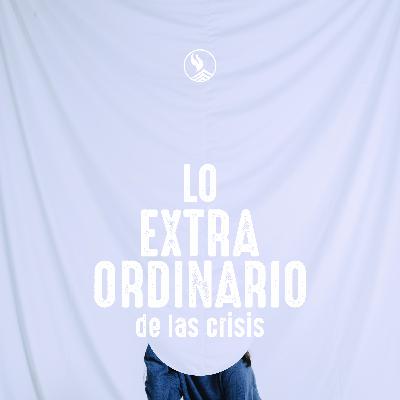 Lo extraordinario de las crisis | Jorge Carrillo