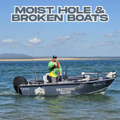 Moist Hole & Broken Boats