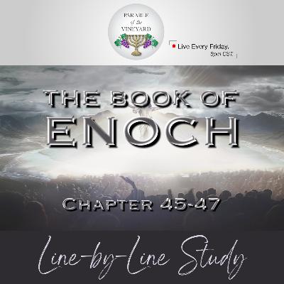 The Book of Enoch: (Pt. 12) The Deity of Messiah, His Name and The End Times - Ch. 45-47 The Book of Enoch: (Pt. 12) The Deity of Messiah, His Name and The End Times - Ch. 45-47