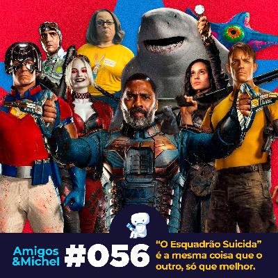 Amigos & Michel #056 - "O Esquadrão Suicida" é a mesma coisa que o outro, só que melhor.