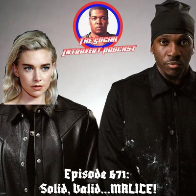 Episode 671: Solid, Valid…MALICE!