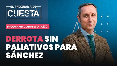 El Programa de Cuesta: Derrota sin paliativos para Sánchez. La condena a su fiscal general, histórica