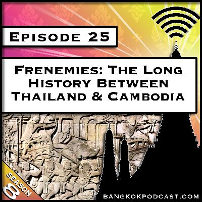 Frenemies: The Long History Between Thailand & Cambodia [S8.E25]